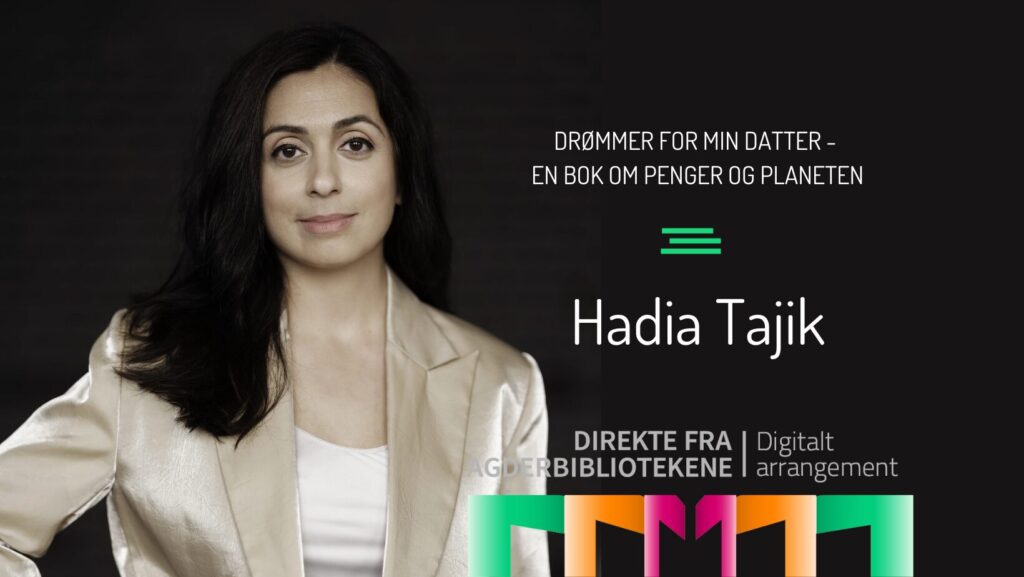 Bilde av Hadia Tajik. Hun har mørkt hår og har på seg lys dressjakke. Logo av prosjektet direkte fra agderbibliotekene. Det er digitalt arrangement.